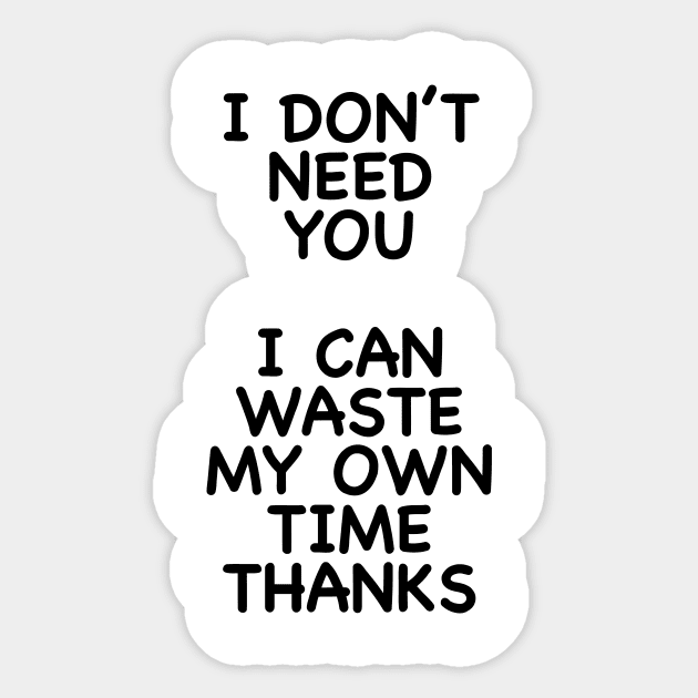 I DON'T NEED YOU Sticker by TheCosmicTradingPost